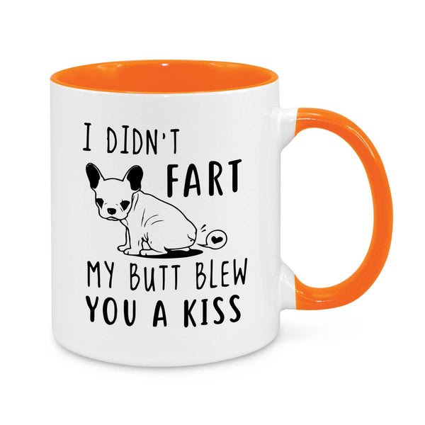 Funny French Bulldog Mug – "I Didn't Fart, My Butt Blew You a Kiss" Dog Lover Gift