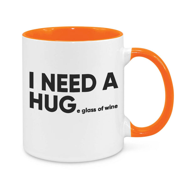 I Need a Hug...e Glass of Wine Mug – Funny Coffee Cup for Wine Lovers