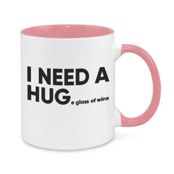 I Need a Hug...e Glass of Wine Mug – Funny Coffee Cup for Wine Lovers