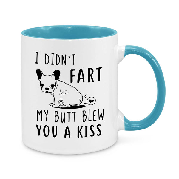 Funny French Bulldog Mug – "I Didn't Fart, My Butt Blew You a Kiss" Dog Lover Gift