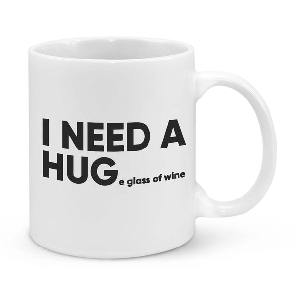 I Need a Hug...e Glass of Wine Mug – Funny Coffee Cup for Wine Lovers