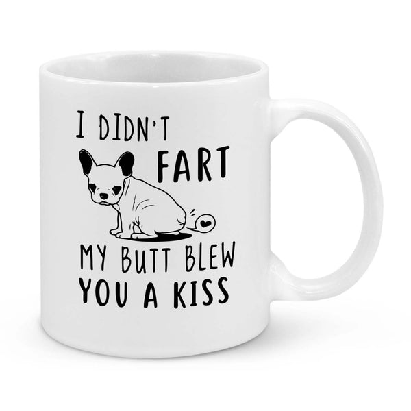 Funny French Bulldog Mug – "I Didn't Fart, My Butt Blew You a Kiss" Dog Lover Gift