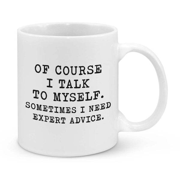 Funny "Of Course I Talk to Myself" Mug – 11oz Coffee Cup – Humorous Gift for Friends, Coworkers & Family